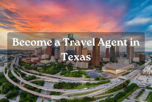 Become a Travel Agent in Texas