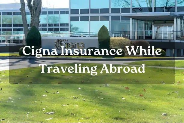 Cigna Insurance While Traveling Abroad