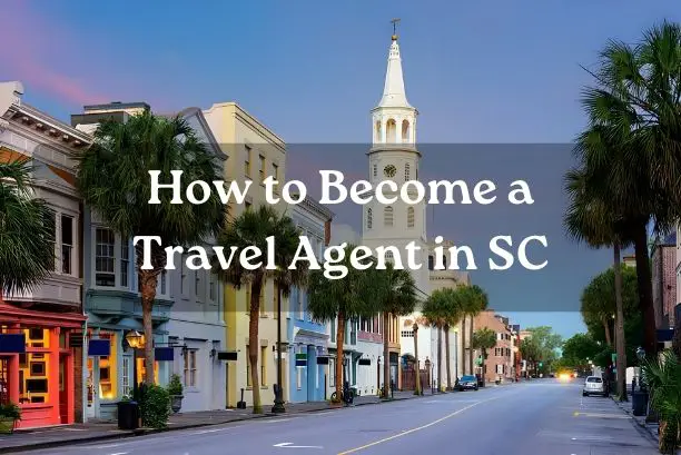 How to Become a Travel Agent in SC