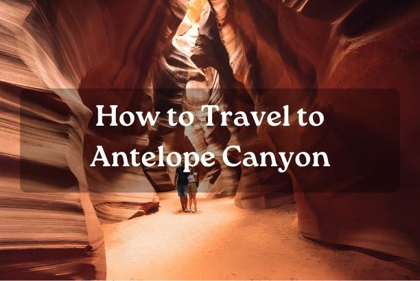 How to Travel to Antelope Canyon