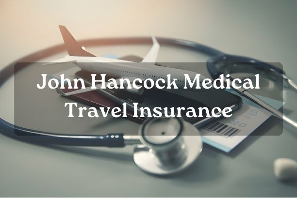 John Hancock Medical Travel Insurance