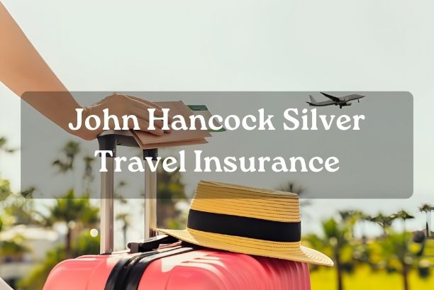 John Hancock Silver Travel Insurance