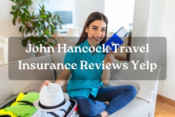 John Hancock Travel Insurance Reviews Yelp