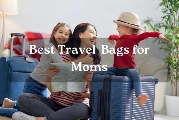 Best Travel Bag for Moms