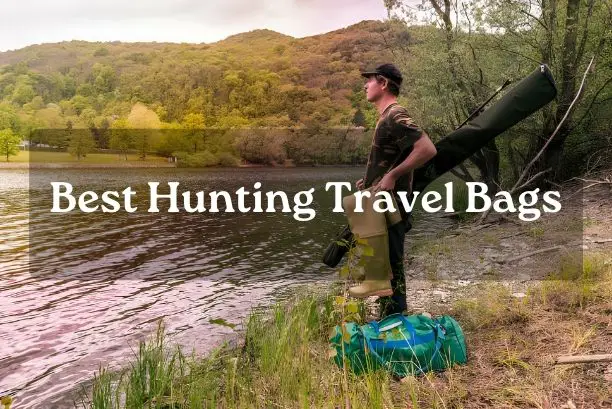 Best Hunting Travel Bags