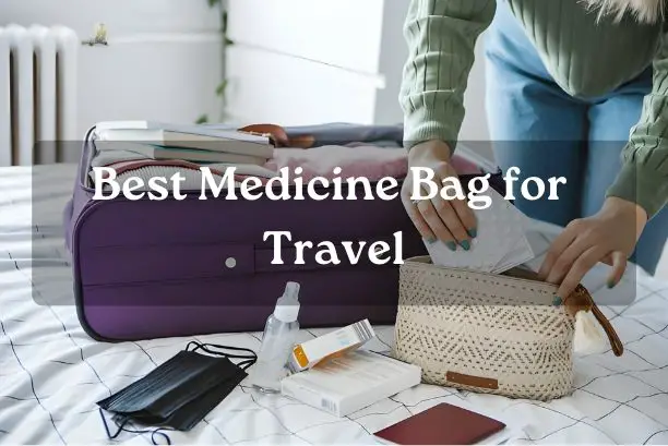 Best Medicine Bag for Travel