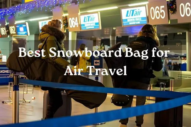 Best Snowboard Bag for Air Travel