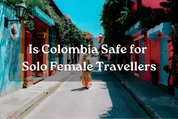 Is Colombia Safe for Solo Female Travellers