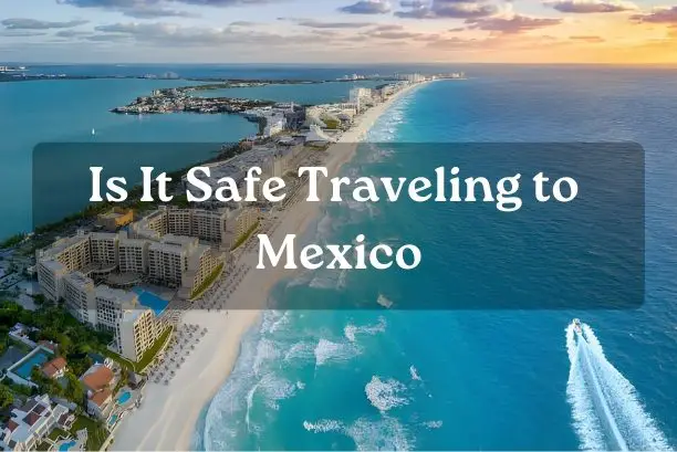Is It Safe Traveling to Mexico
