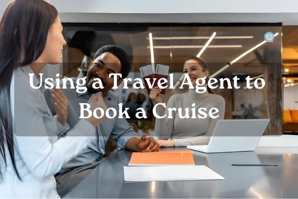 Pros And Cons of Using a Travel Agent to Book a Cruise
