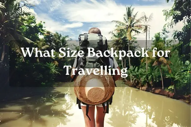 What Size Backpack for Travelling