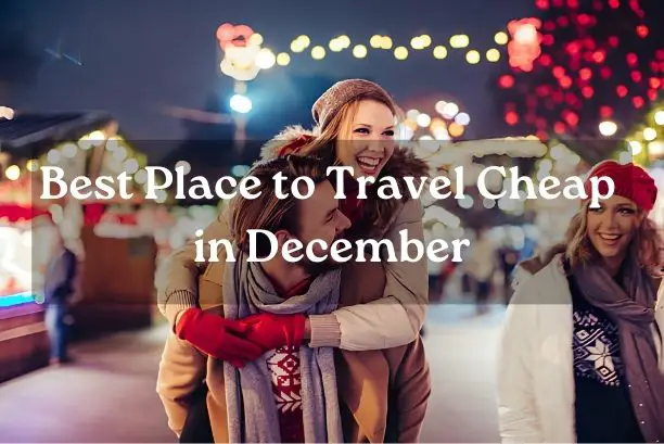 Best Place to Travel Cheap in December