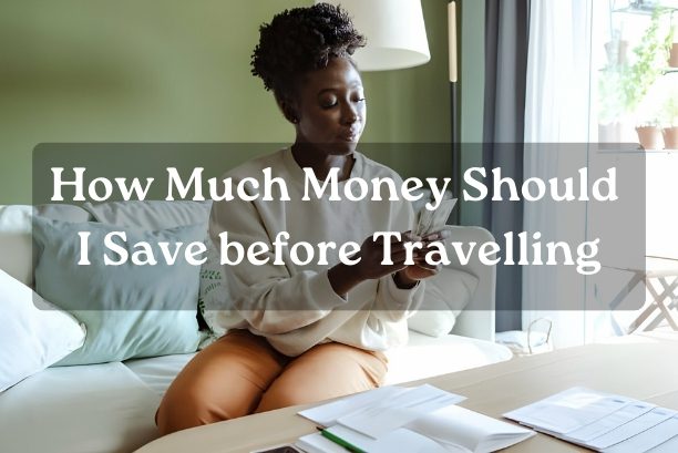 How Much Money Should I Save before Travelling