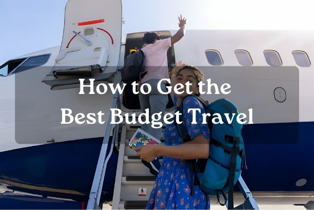 How to Get the Best Budget Travel